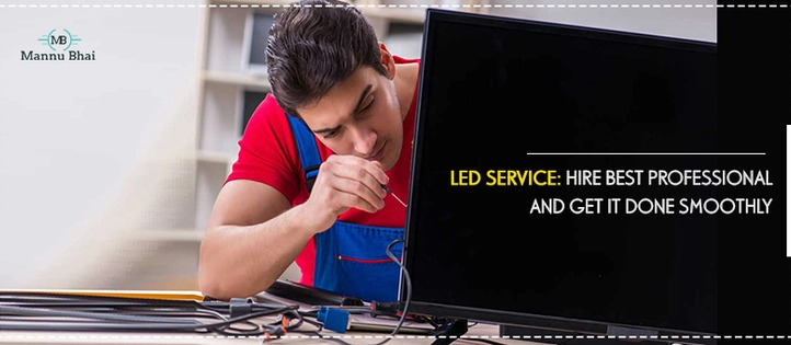 LED Service: Hire Best Professional and Get It Done Smoothly